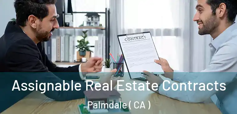  Assignable Real Estate Contracts Palmdale ( CA )