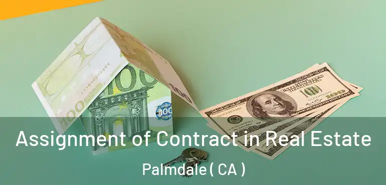  Assignment of Contract in Real Estate Palmdale ( CA )