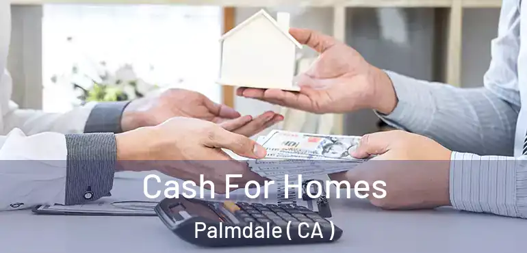  Cash For Homes Palmdale ( CA )