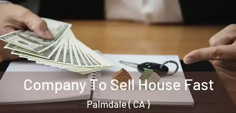  Company To Sell House Fast Palmdale ( CA )
