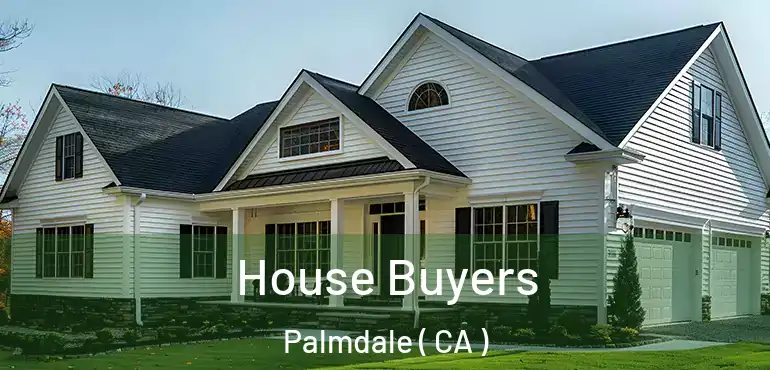  House Buyers Palmdale ( CA )