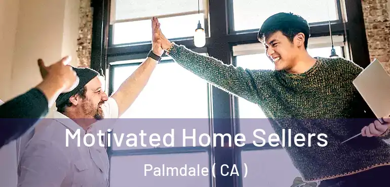  Motivated Home Sellers Palmdale ( CA )