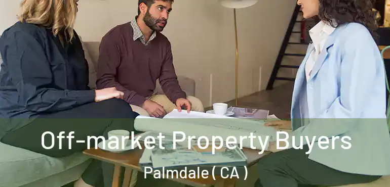  Off-market Property Buyers Palmdale ( CA )