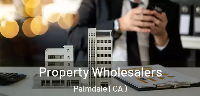  Property Wholesalers Palmdale ( CA )