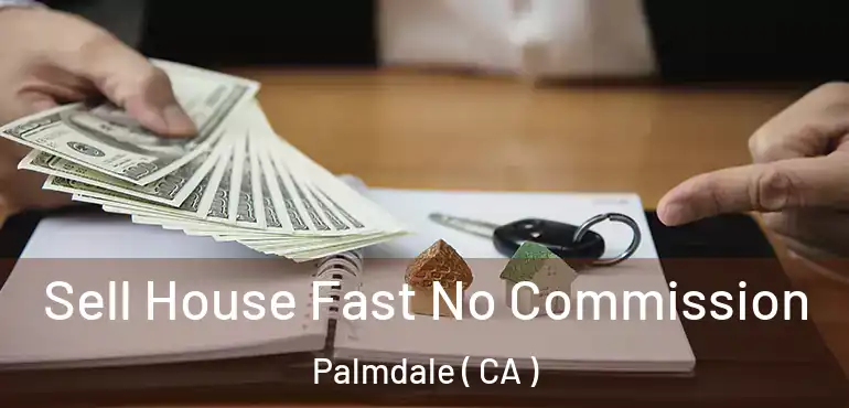  Sell House Fast No Commission Palmdale ( CA )