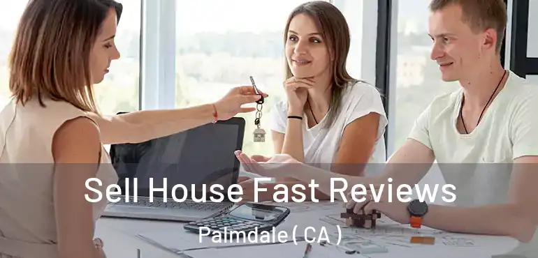  Sell House Fast Reviews Palmdale ( CA )