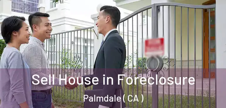  Sell House in Foreclosure Palmdale ( CA )