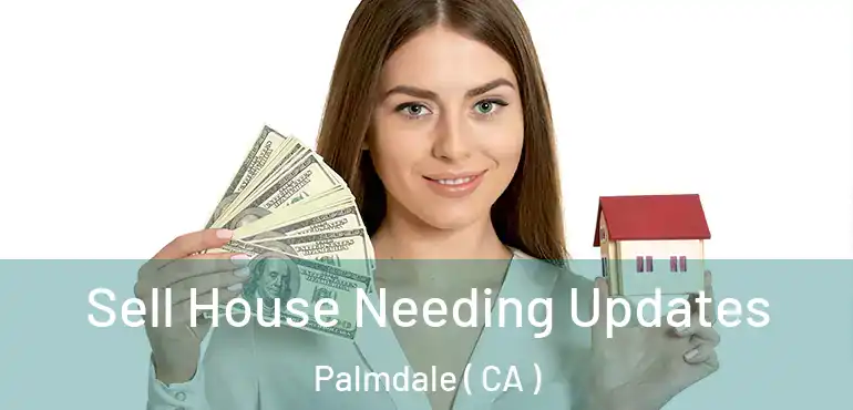  Sell House Needing Updates Palmdale ( CA )
