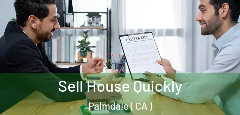  Sell House Quickly Palmdale ( CA )