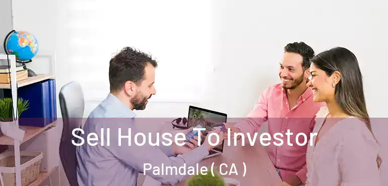  Sell House To Investor Palmdale ( CA )