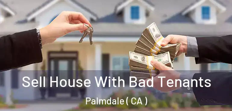  Sell House With Bad Tenants Palmdale ( CA )
