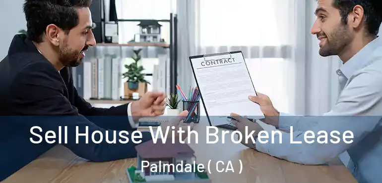  Sell House With Broken Lease Palmdale ( CA )