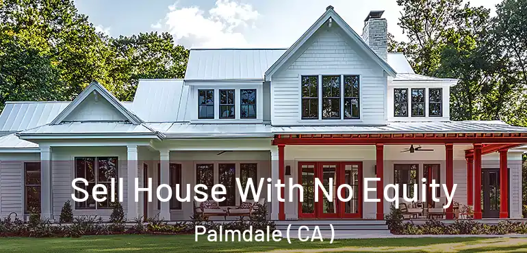  Sell House With No Equity Palmdale ( CA )