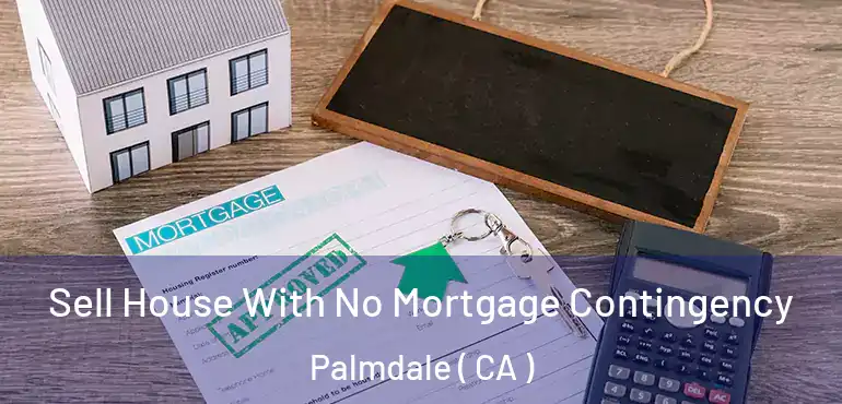  Sell House With No Mortgage Contingency Palmdale ( CA )
