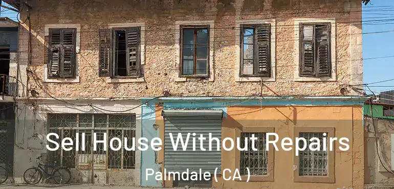  Sell House Without Repairs Palmdale ( CA )