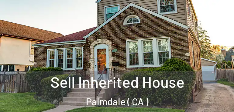  Sell Inherited House Palmdale ( CA )