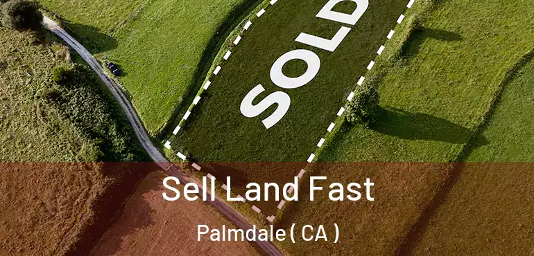  Sell Land Fast Palmdale ( CA )