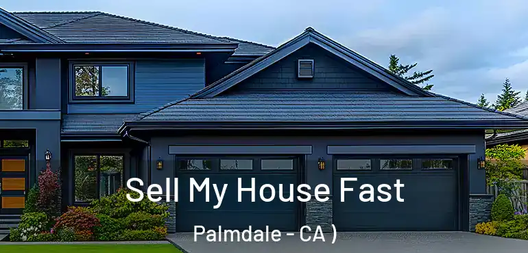  Sell My House Fast Palmdale - CA )